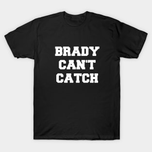 Brady Can't Catch T-Shirt